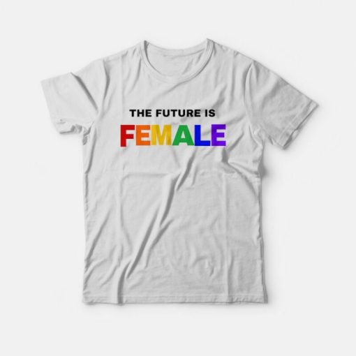The Future is Female Rainbow T-Shirt