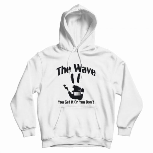 The Wave You Get It Or You Don’t 4×4 Saying Hand Driving Hoodie