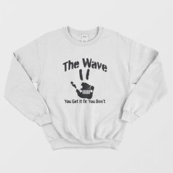 The Wave You Get It Or You Don’t 4×4 Saying Hand Driving Sweatshirt