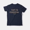 Yup I'm Essential T-Shirt