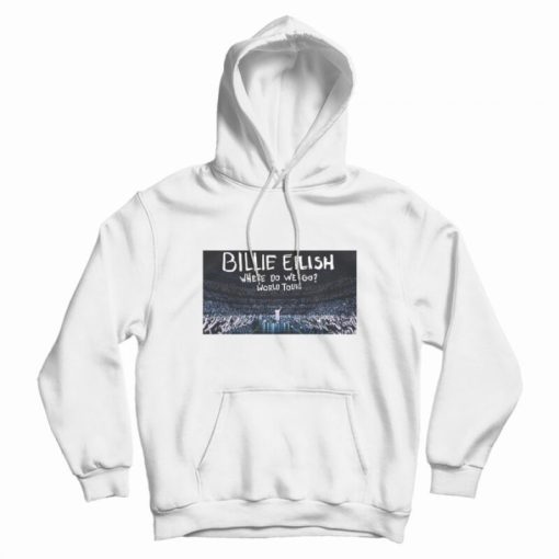 Billie Eilish Where Do We Go World Tour Hoodie Bridgestone Arena