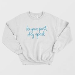 Do Your Part Stay Apart Sweatshirt
