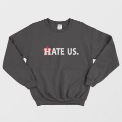 Houston Astros Hate Us Sweatshirt