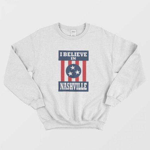 I Believe In Nashville Sweatshirt
