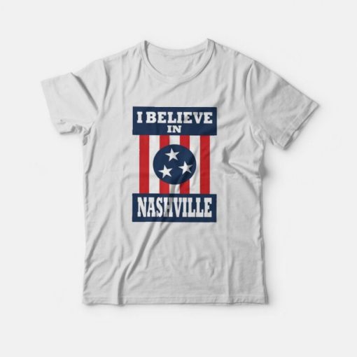I Believe In Nashville T-shirt
