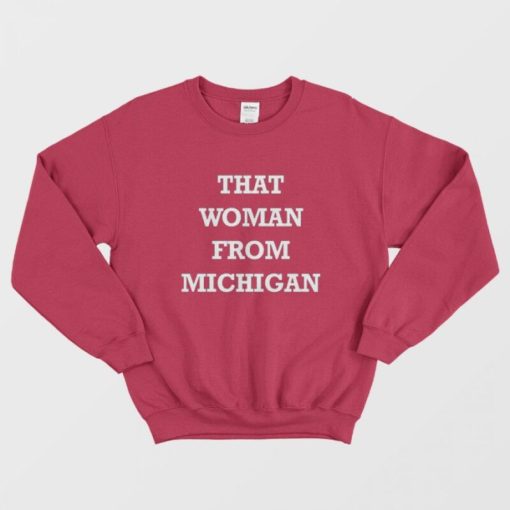 That Woman From Michigan Sweatshirt