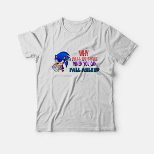 Sonic Why Fall In Love When You Can Fall Asleep T-Shirt