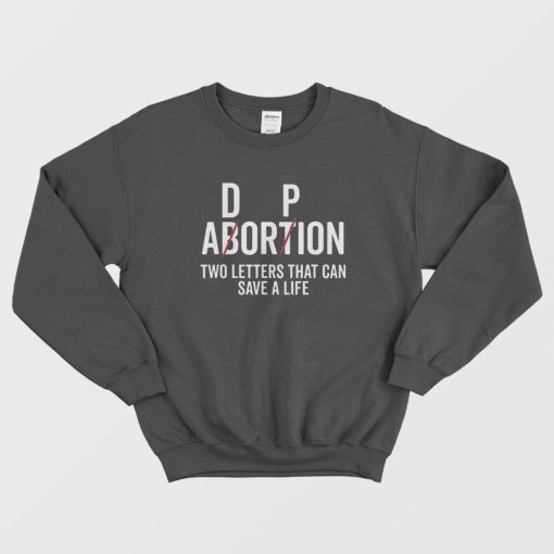 Adoption Not Abortion Two Letters That Can Cave a Life Sweatshirt