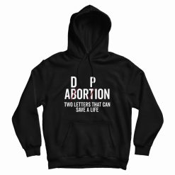 Adoption Not Abortion Two Letters That Can Cave a Life Hoodie
