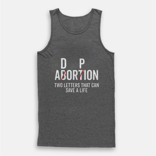 Adoption Not Abortion Two Letters That Can Cave a Life Tank Top