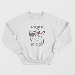 Best Effin Cat Mom Ever Sweatshirt