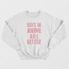 Boys In Anime Are Better Sweatshirt