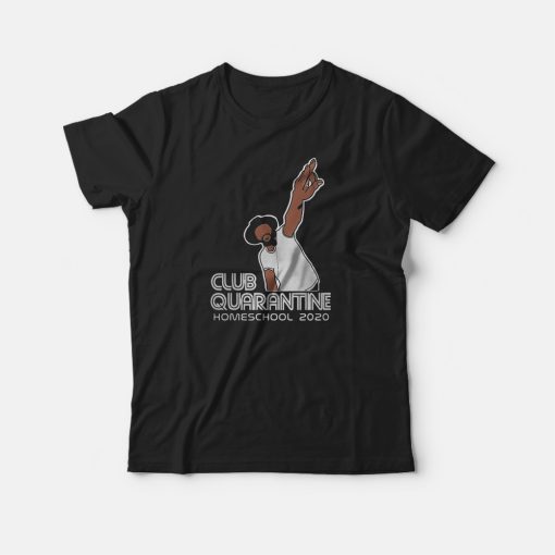 Club Quarantine Homeschool T-Shirt