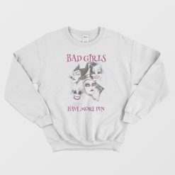 Disney Bad Girls Have More Fun Sweatshirt