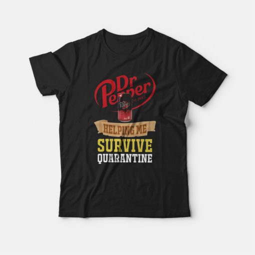 Dr Pepper Helping Me Survive Quarantine T-shirt