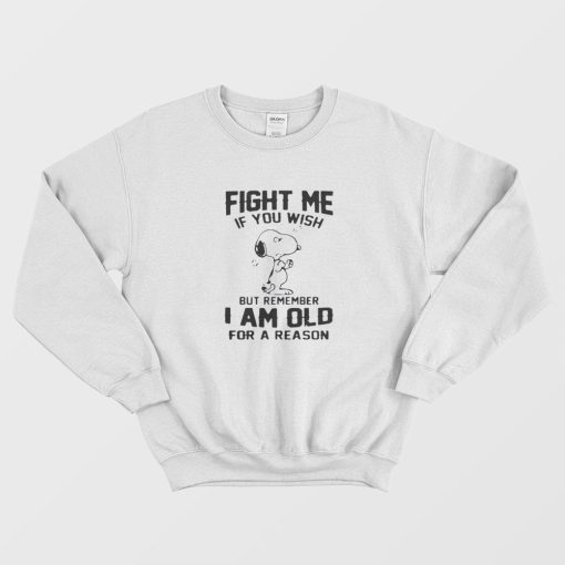 Fight Me If You Wish But Remember I am Old For a Reason Sweatshirt