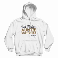 Freakin' Auntie And Godmother Ever Mother's Day Hoodie