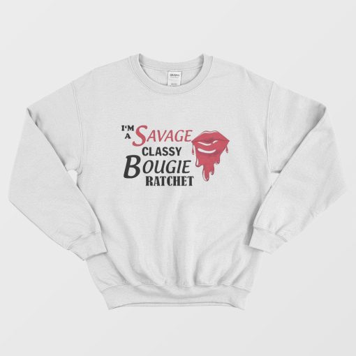 I'm Savage Classy Bougie Ratchet Sweatshirt
