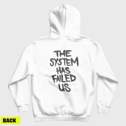 The System Has Failed Us Hoodie