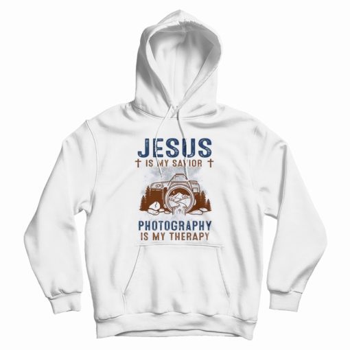 Jesus Is My Savior Photography Is My Therapy Hoodie