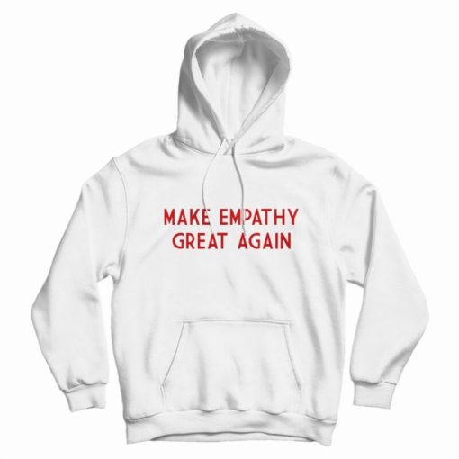 Make Empathy Great Again Hoodie