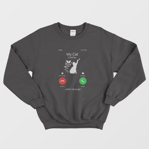 My Cat And Butterfly Is Calling And I Must Go Sweatshirt