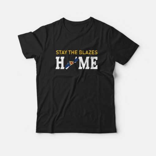 Nova Scotia Stay The Blazes Home T-Shirt