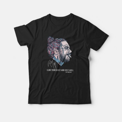 Post Malone Smoking I Like To Be Quiet And Just Chill T-Shirt
