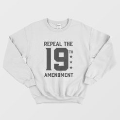Repeal the 19th Amendment Sweatshirt
