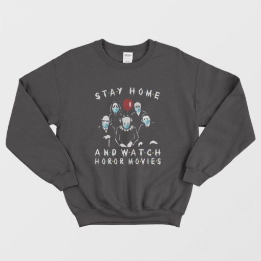 Stay Home And Watch Horror Movies Sweatshirt