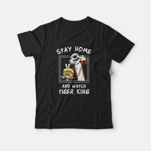 Stay Home And Watch Tiger King T-Shirt