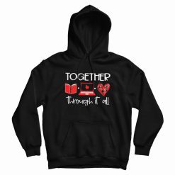 Together Through It All Book Laptop And Heart Hoodie