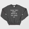 Tough Times Didn't Break Us They Made Us Hoodie