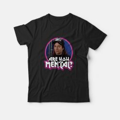 Wayne's World Movie Quote Are You Mental Fan T-Shirt
