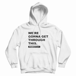 We’re Gonna Get Through This Kentucky Hoodie