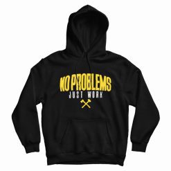 Yellow No Problems Just Work Hoodie