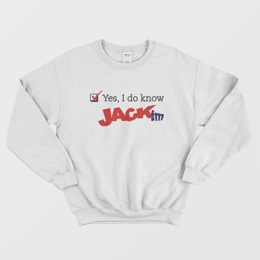 JACK FM Playing What We Want Yes I Do Know JACK Sweatshirt
