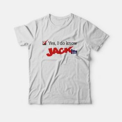 JACK FM Playing What We Want Yes I Do Know JACK T-Shirt
