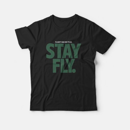 Flight Has No Fear Stay Fly T-Shirt
