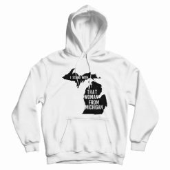 I Stand With That Woman From Michigan Hoodie