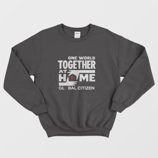 One World Together At Home Lineup Global Citizen Sweatshirt