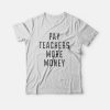 Pay Teachers More Money T-Shirt