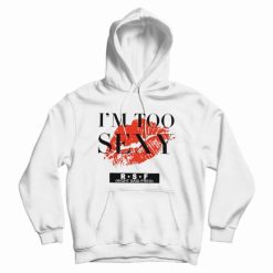 I'm Too Sexy For My Shirt Song Hoodie