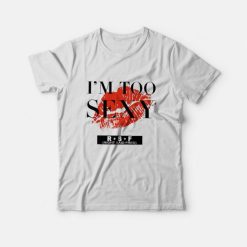 I'm Too Sexy For My Shirt Song T-Shirt