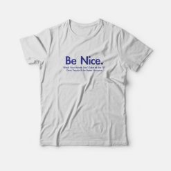Be Nice And Be Better Humans T-Shirt