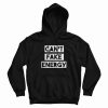 Can't Fake Energy Hoodie