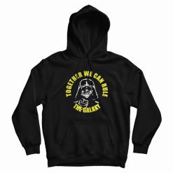 Darth Vader Together We Can Rule The Galaxy Hoodie