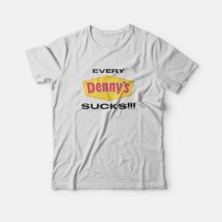 Every Denny's Sucks T-Shirt