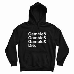 Gamble and Die Funny Gambling Hoodie