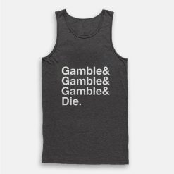 Gamble and Die Funny Gambling Tank Top